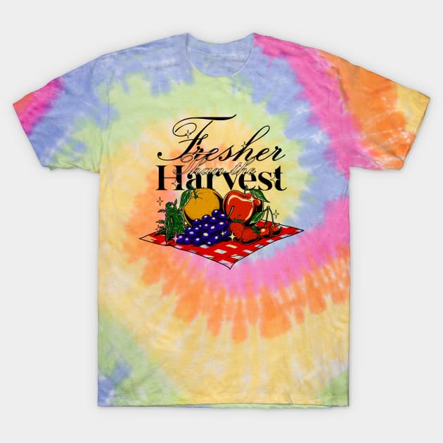 FRESHER THAN THE HARVEST T-Shirt by artcuan